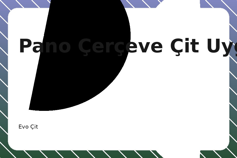 Pano Çerçeve Çit Uygulaması